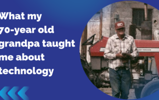 What my 70-year old grandpa taught me about technology